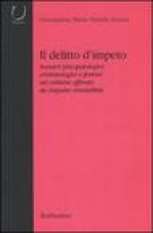 Il delitto d impeto. Scenari psicopatologici, crimonologici e forensi sul crimine efferato da impulso irresistibile