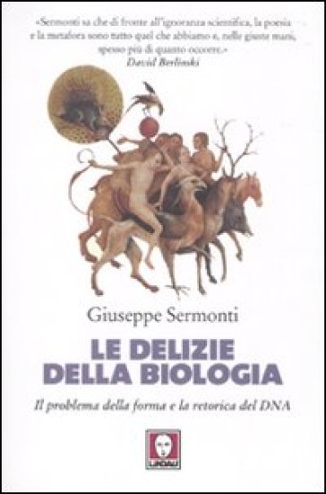 Le delizie della biologia. Il problema della forma e la retorica del DNA - Giuseppe Sermonti