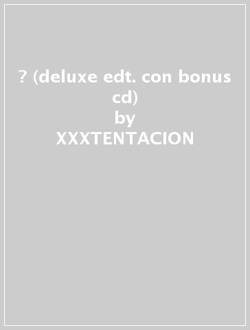 ? (deluxe edt. con bonus cd) - XXXTENTACION