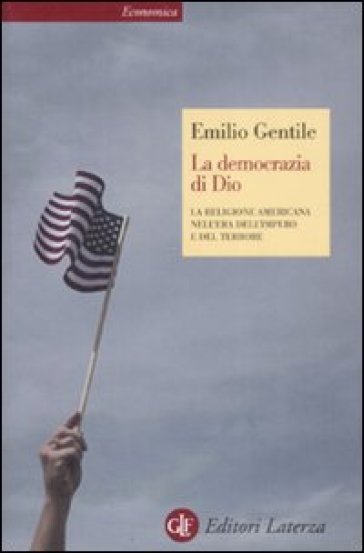 La democrazia di Dio. La religione americana nell'era dell'impero e del terrore - Emilio Gentile