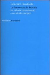 La democrazia in Turchia. Tra oriente musulmano e occidente europeo