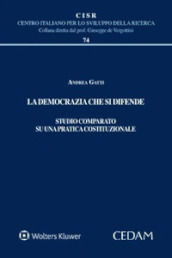 La democrazia che si difende. Studio comparato su una pratica costituzionale