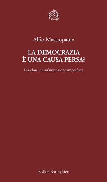 La democrazia è una causa persa? - Alfio Mastropaolo