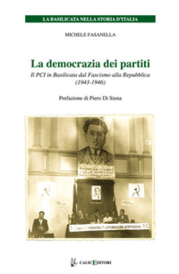 La democrazia dei partiti. Il PCI in Basilicata dal Fascismo alla Repubblica (1943-1946) - Michele Fasanella