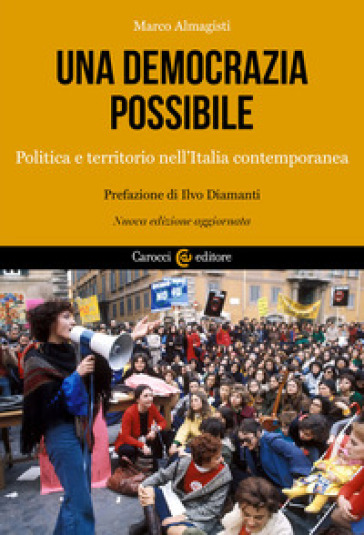Una democrazia possibile. Politica e territorio nell'Italia contemporanea. Nuova ediz. - Marco Almagisti