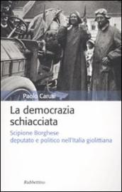 La democrazia schiacciata. Scipione Borghese deputato e politico nell