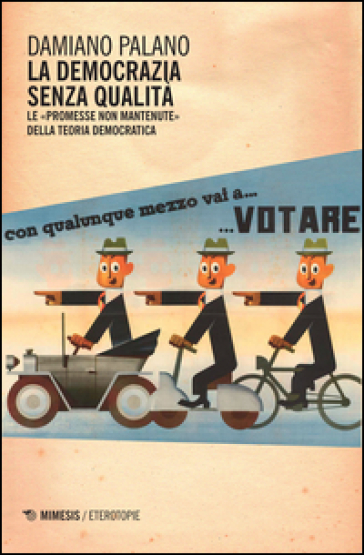 La democrazia senza qualità. Le «promesse non mantenute» della teoria democratica - Damiano Palano