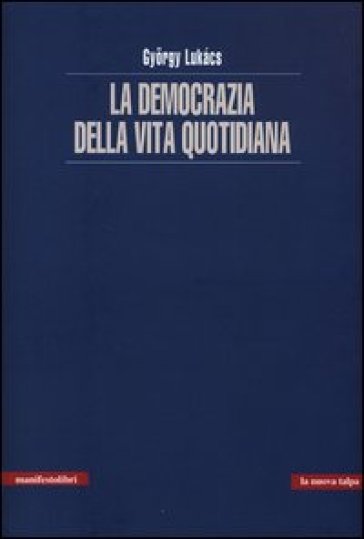 La democrazia della vita quotidiana - Gyorgy Lukacs