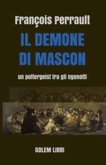 Il demone di Mascon. Un poltergeist tra gli Ugonotti - Francois Perrault