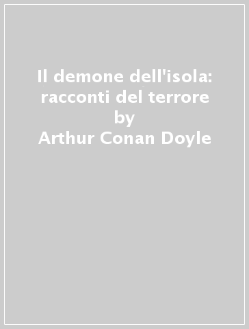 Il demone dell'isola: racconti del terrore - Arthur Conan Doyle