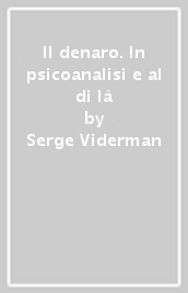 Il denaro. In psicoanalisi e al di là