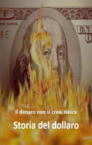 Il denaro non si crea, nasce Storia del dollaro - Abhishek Patel