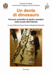 Un dente di dinosauro. Percorsi scientifici di adulti e bambini nella scuola dell