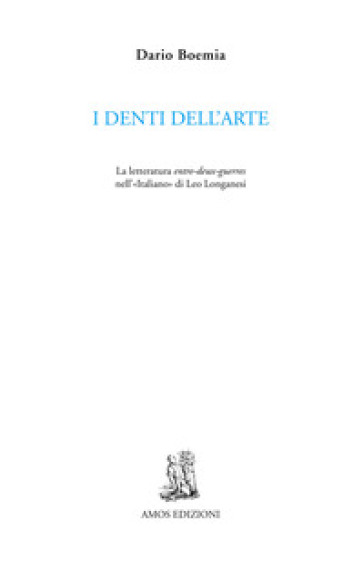 I denti dell'arte. La letteratura entre-deux-guerres nell'«Italiano» di Leo Longanesi - Dario Boemia