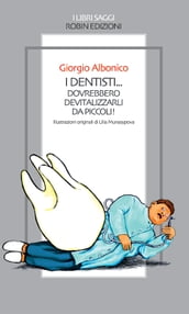 I dentisti... dovrebbero devitalizzarli da piccoli!