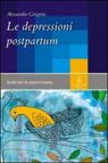 Le depressioni postpartum. Una guida per la sopravvivenza - Alessandro Grispini