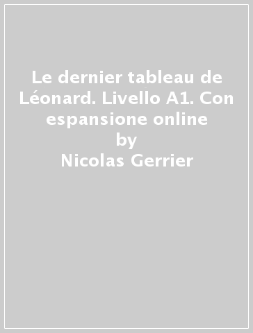 Le dernier tableau de Léonard. Livello A1. Con espansione online - Nicolas Gerrier
