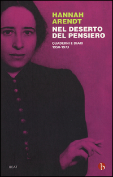 Nel deserto del pensiero. Quaderni e diari. 1950-1973 - Hannah Arendt