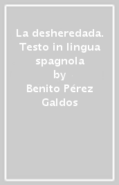 La desheredada. Testo in lingua spagnola