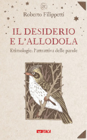 Il desiderio e l allodola. Etimologie: l attrattiva delle parole