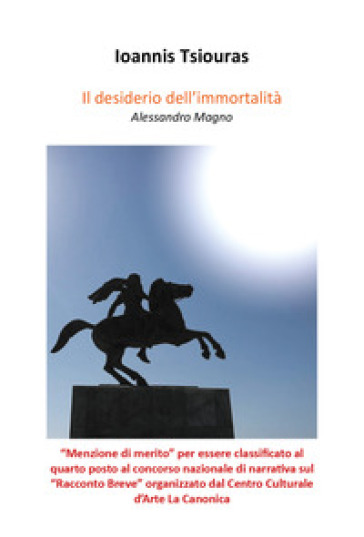 Il desiderio dell'immortalità. Alessandro Magno - Ioannis Tsiouras