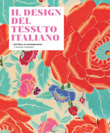 Il design del tessuto italiano. Dal Déco al contemporaneo. Il tessuto stampato. Ediz. illustrata - Vittorio Linfante - Massimo Zanella