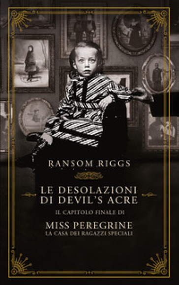 Le desolazioni di Devil's Acre. Il capitolo finale di Miss Peregrine. La casa dei ragazzi speciali - Ransom Riggs