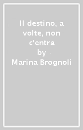 Il destino, a volte, non c entra