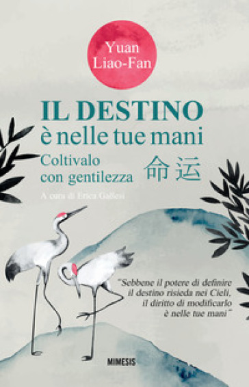 Il destino è nelle tue mani. Coltivalo con gentilezza - Liao-fan Yuan