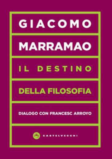 Il destino della filosofia. Dialogo con Francesc Arroyo - Giacomo Marramao - Francesc Arroyo