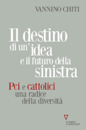 Il destino di un idea e il futuro della sinistra. PCI e cattolici una radice della diversità