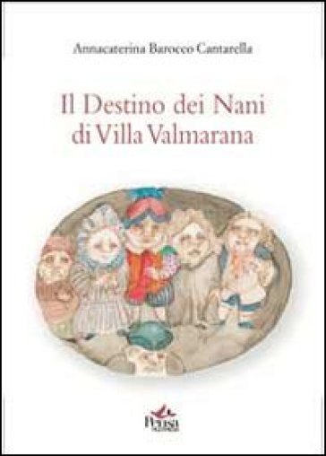 Il destino dei nani di Villa Valmarana - Annacaterina Barocco Cantarella