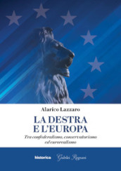 La destra e l Europa. Tra confederalismo, conservatorismo ed eurorealismo