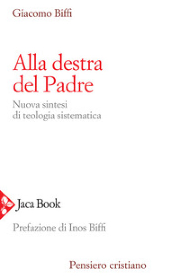 Alla destra del Padre. Nuova sintesi di teologia sistematica - Giacomo Biffi