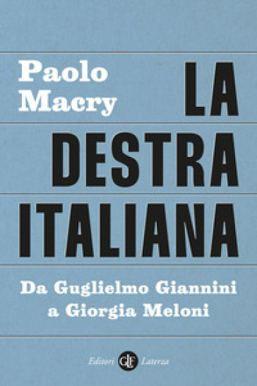 La destra italiana. Da Guglielmo Giannini a Giorgia Meloni - Paolo Macry