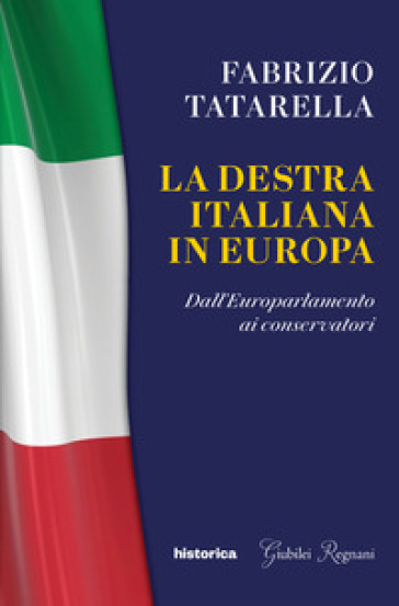La destra italiana in Europa. Dall'europarlamento ai conservatori - Fabrizio Tatarella