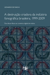 A destruição criadora da indústria fonográfica brasileira, 1999-2009