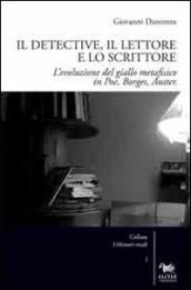 Il detective, il lettore e lo scrittore. L evoluzione del giallo metafisico in Poe, Borges, Auster