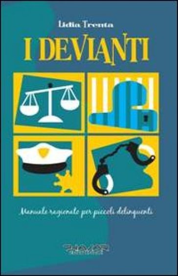 I devianti. Manuale ragionato per piccoli delinquenti - Lidia Trenta