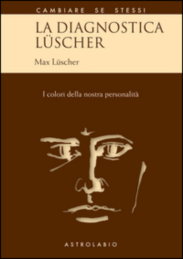 La diagnostica Luscher. I colori della nostra personalità - Max Luscher