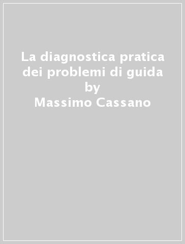 La diagnostica pratica dei problemi di guida - Massimo Cassano