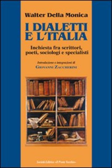 I dialetti e l'Italia, inchiesta fra scrittori, poeti, sociologi e specialisti - Walter Della Monica