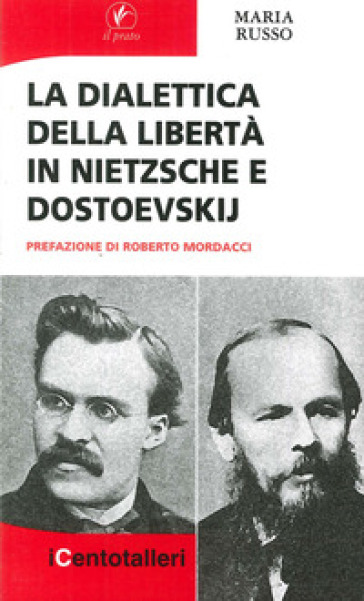 La dialettica della libertà in Nietzsche e Dostoevskij - Maria Russo