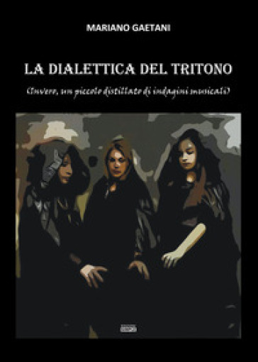 La dialettica del tritono (Invero, un piccolo distillato di indagini musicali) - Mariano Gaetani