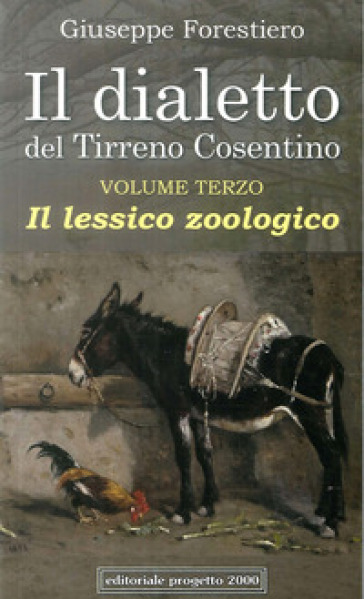 Il dialetto del Tirreno cosentino. Vol. 3: Il lessico zoologico - Giuseppe Forestiero