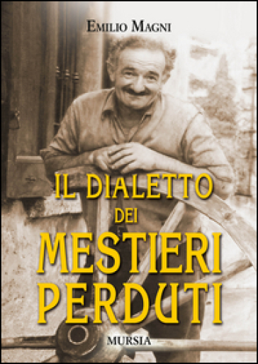 Il dialetto dei mestieri perduti - Emilio Magni