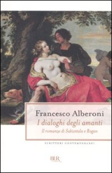 I dialoghi degli amanti. Il romanzo di Sakùntala e Rogan - Francesco Alberoni