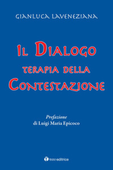 Il dialogo. Terapia della contestazione - Gianluca Laveneziana