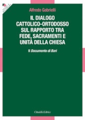 Il dialogo cattolico-ortodosso sul rapporto tra fede, sacramenti e unità della Chiesa. Il documento di Bari