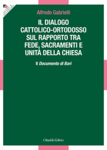 Il dialogo cattolico-ortodosso sul rapporto tra fede, sacramenti e unità della Chiesa. Il...